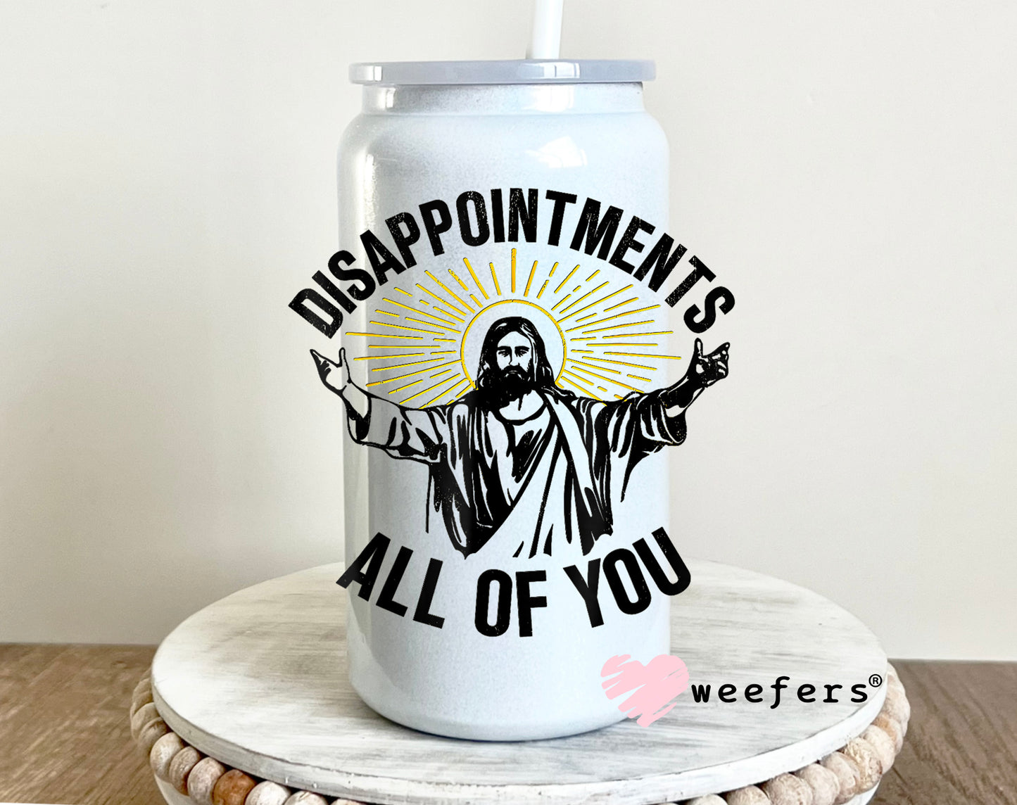 Disappointments All of you UV DTF 16oz Decal