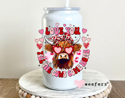 Love You Till The Cows Come Home Highlander Cow Valentine UV DTF 16oz Decal