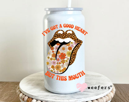 I've Got a Good Heart But this Mouth UV DTF 16oz Decal