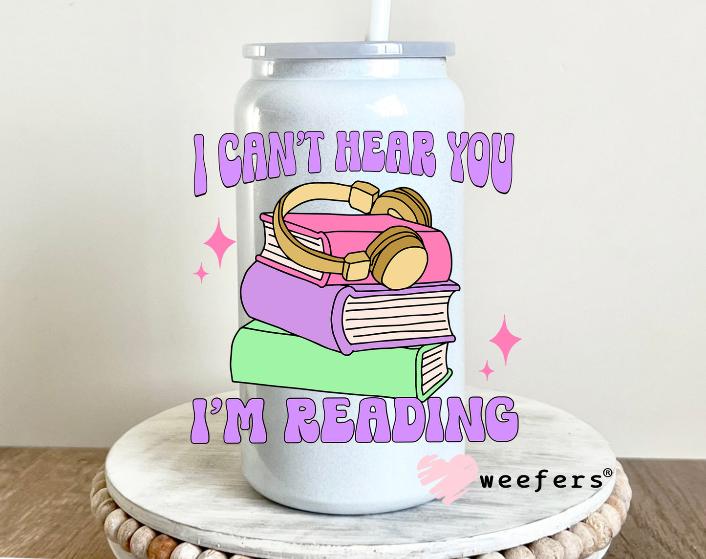 I can't Hear You I'm Reading UV DTF Decal 16oz Glass Can Generic Weefers