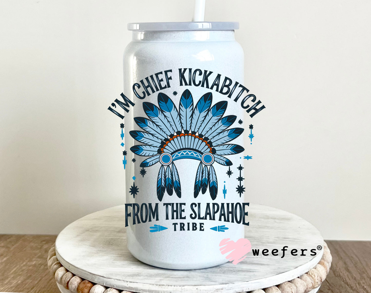 I'm Chief Kickabitch From the Slapahoe Tribe UV DTF Decal 16oz Glass Can Generic Weefers