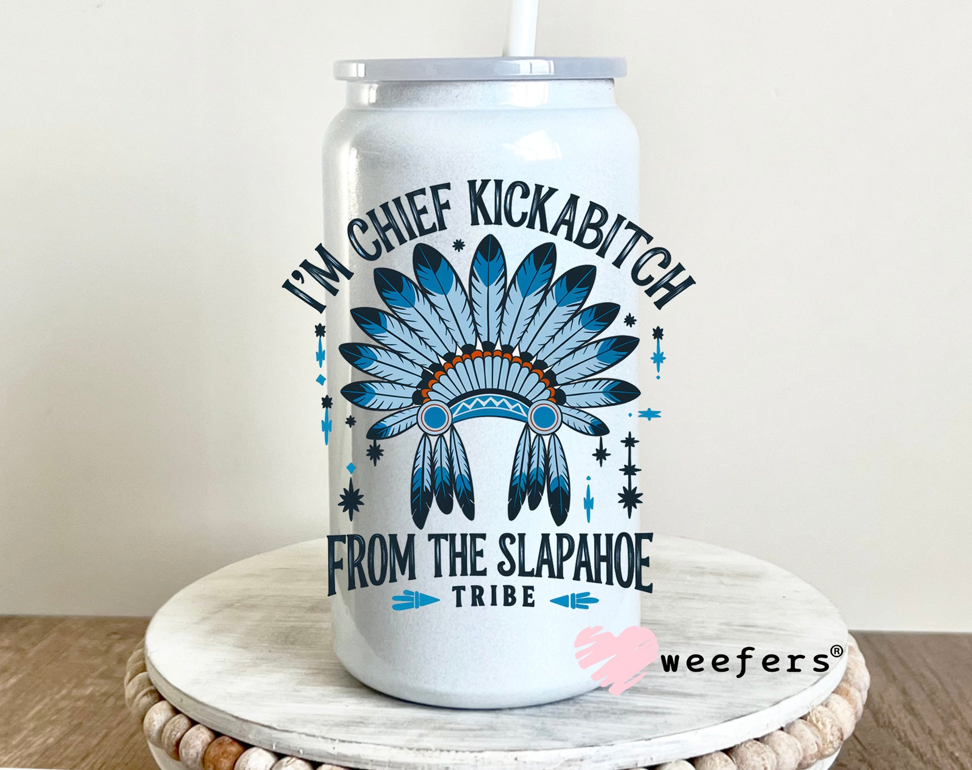 I'm Chief Kickabitch From the Slapahoe Tribe UV DTF Decal 16oz Glass Can Generic Weefers