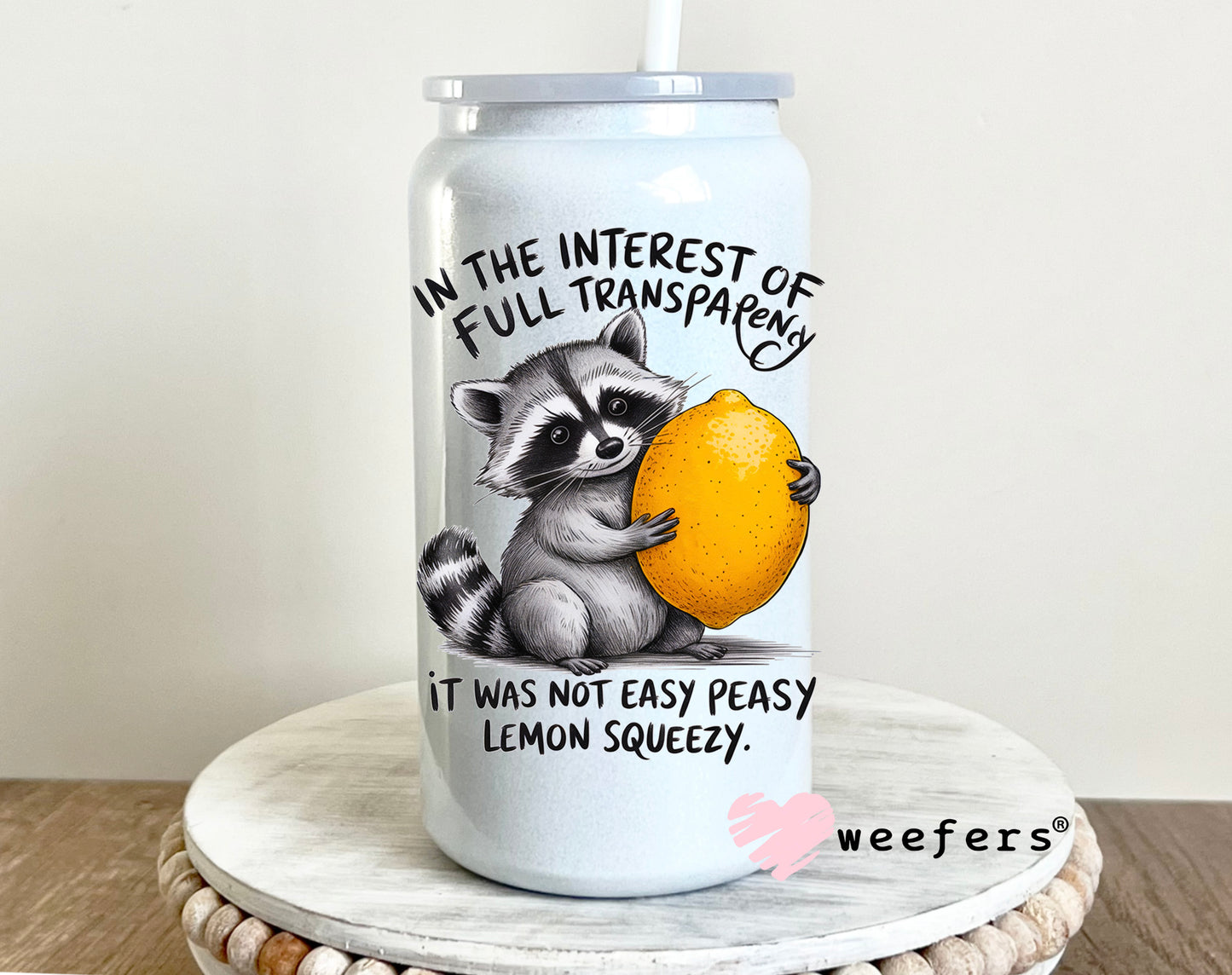 In the Interest of Full Transparency it was Not Easy Peasy Lemon Squeezy UV DTF Decal 16oz Glass Can Generic Weefers