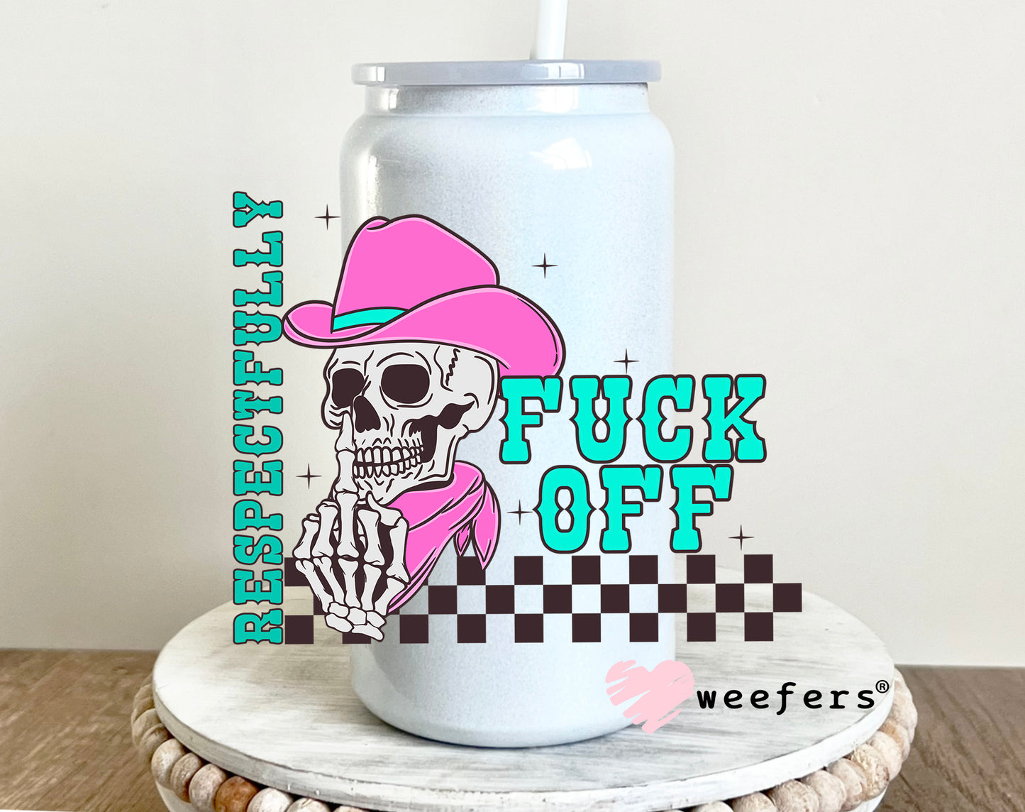 Respectfully F Off UV DTF Decal 16oz Glass Can Generic Weefers