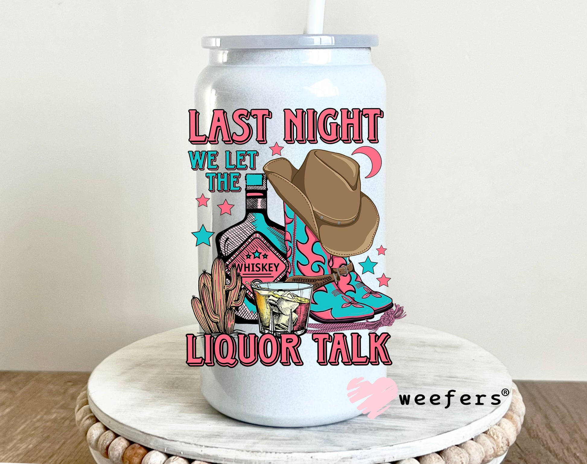 Last Night We Let the Liquor Talk UV DTF Decal 16oz Glass Can Generic Weefers