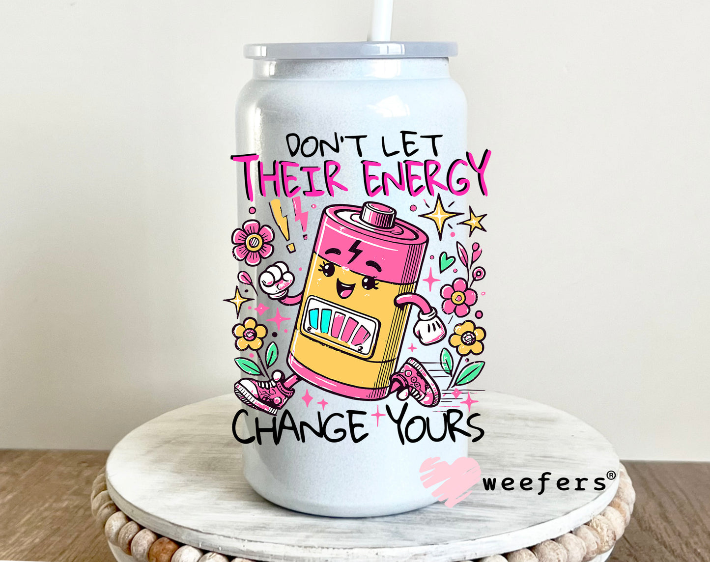 Don't Let Their Energy Change Yours UV DTF Decal 16oz Glass Can Generic Weefers