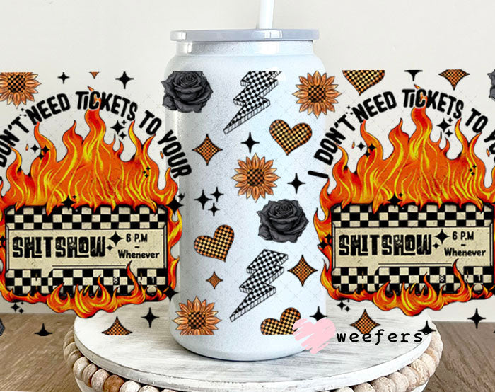 I Don't Need Tickets to your Sh$t Show UV DTF Cup Wrap - Weefers® Exclusive 16oz Glass Can Generic Cup Wrap Weefers