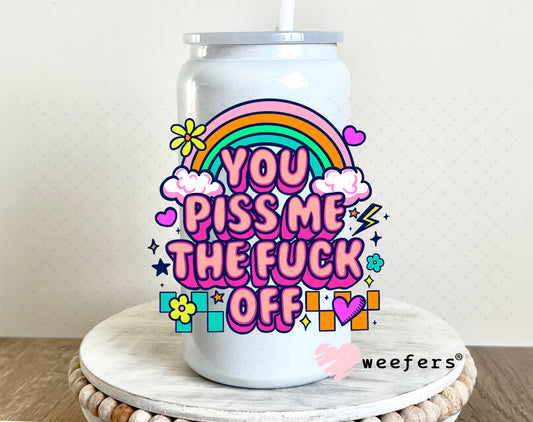 You Piss Me the F Off UV DTF Decal 16oz Glass Can Generic Weefers