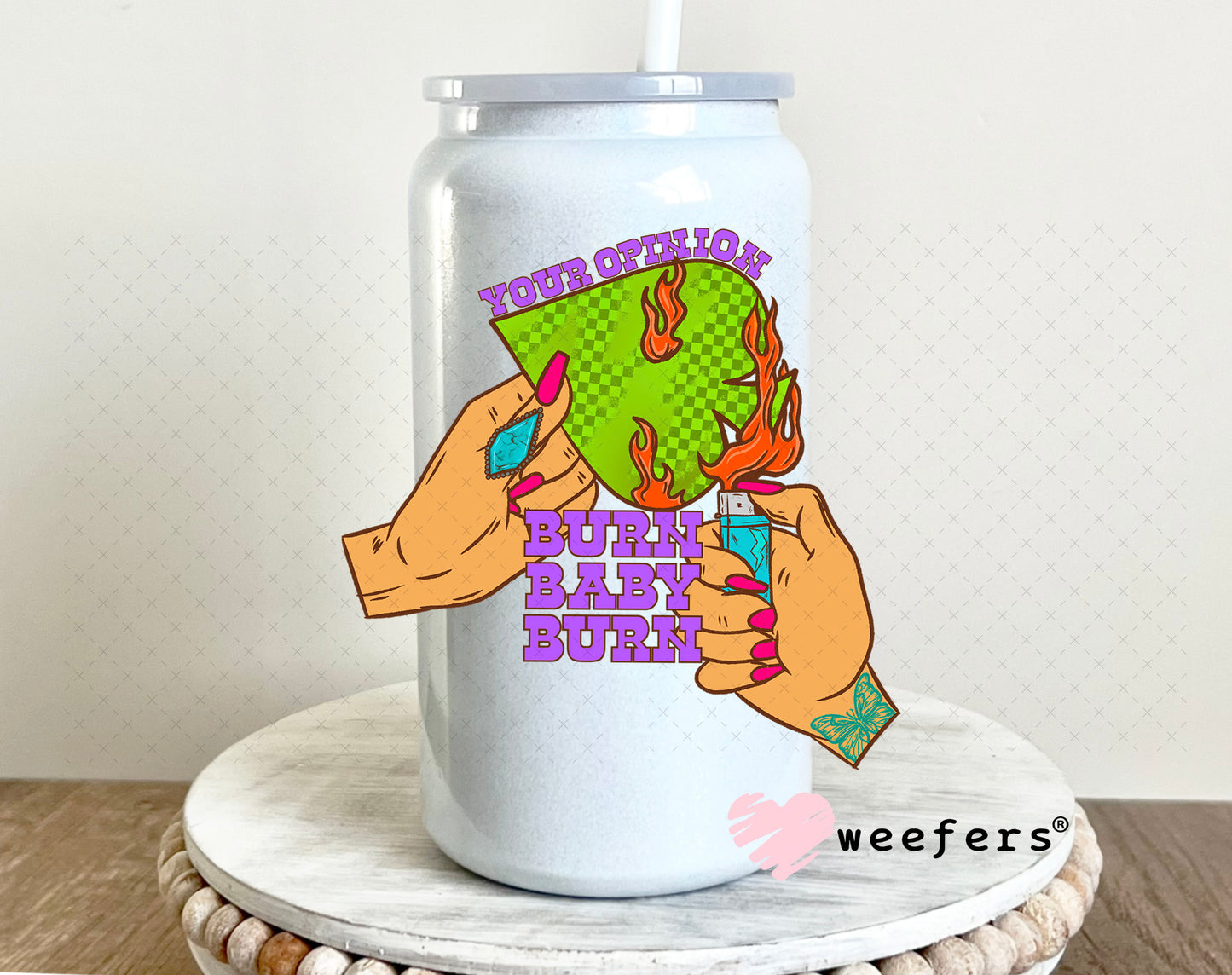 Your Opinion Burn Baby Burn UV DTF Decal 16oz Glass Can Generic Weefers