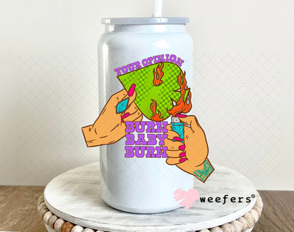 Your Opinion Burn Baby Burn UV DTF Decal 16oz Glass Can Generic Weefers