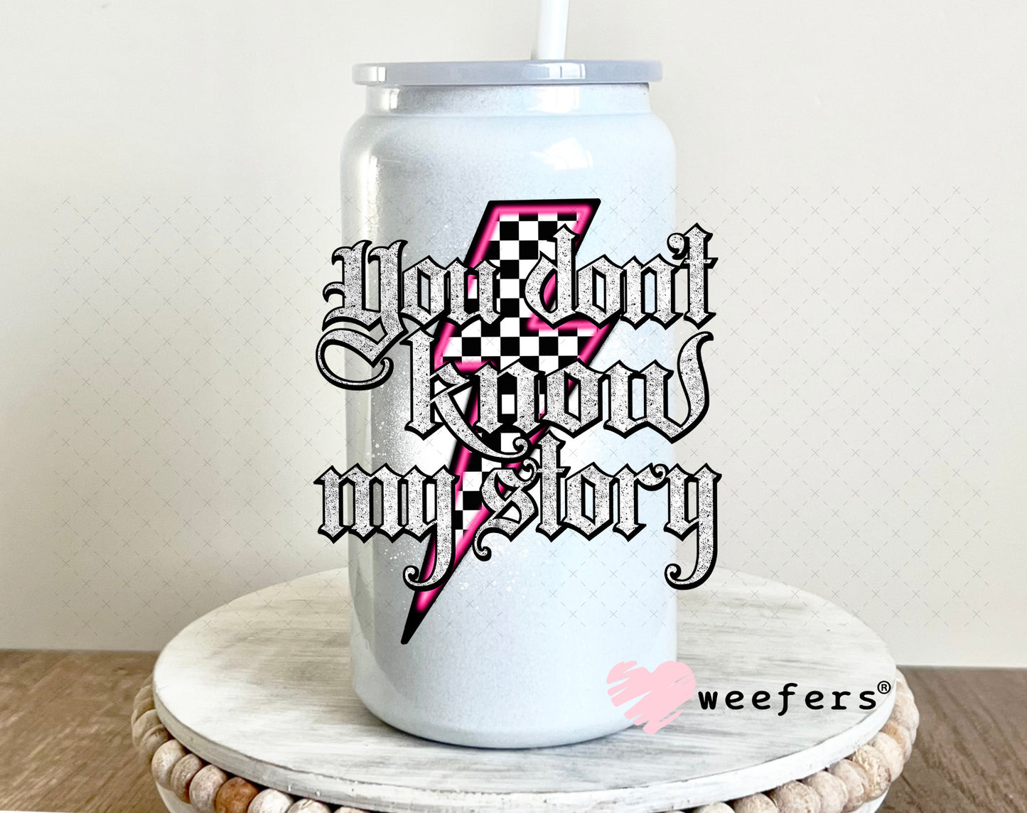 You Don't Know My Story UV DTF Decal 16oz Glass Can Generic Weefers