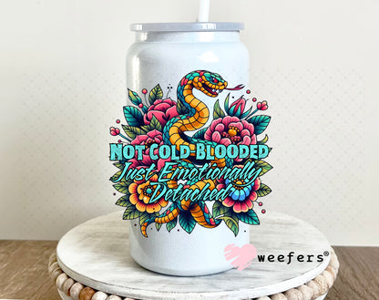 Not Cold Blooded Just emotionally Detached UV DTF Decal 16oz Glass Can Generic Weefers