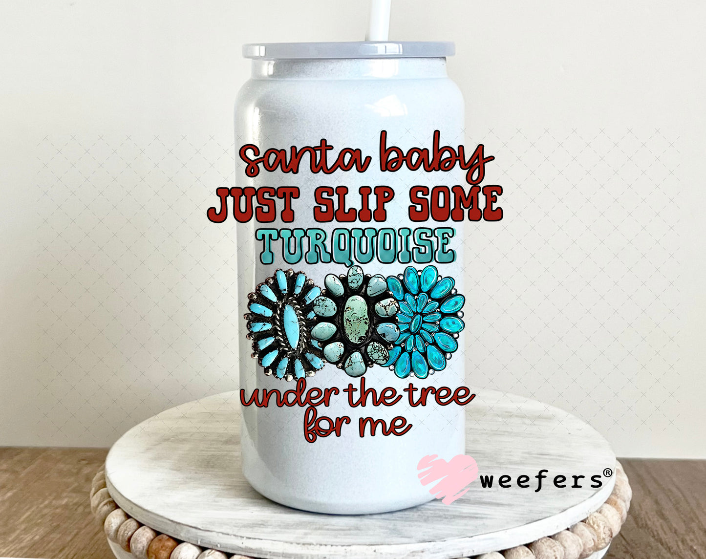 Santa Baby Just Slip Some Turquoise Under the Tree for Me UV DTF Decal 16oz Glass Can Generic Weefers