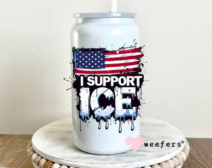 I support Immigration and Customs Enforcement (ICE) UV DTF Decal 16oz Glass Can Generic Weefers