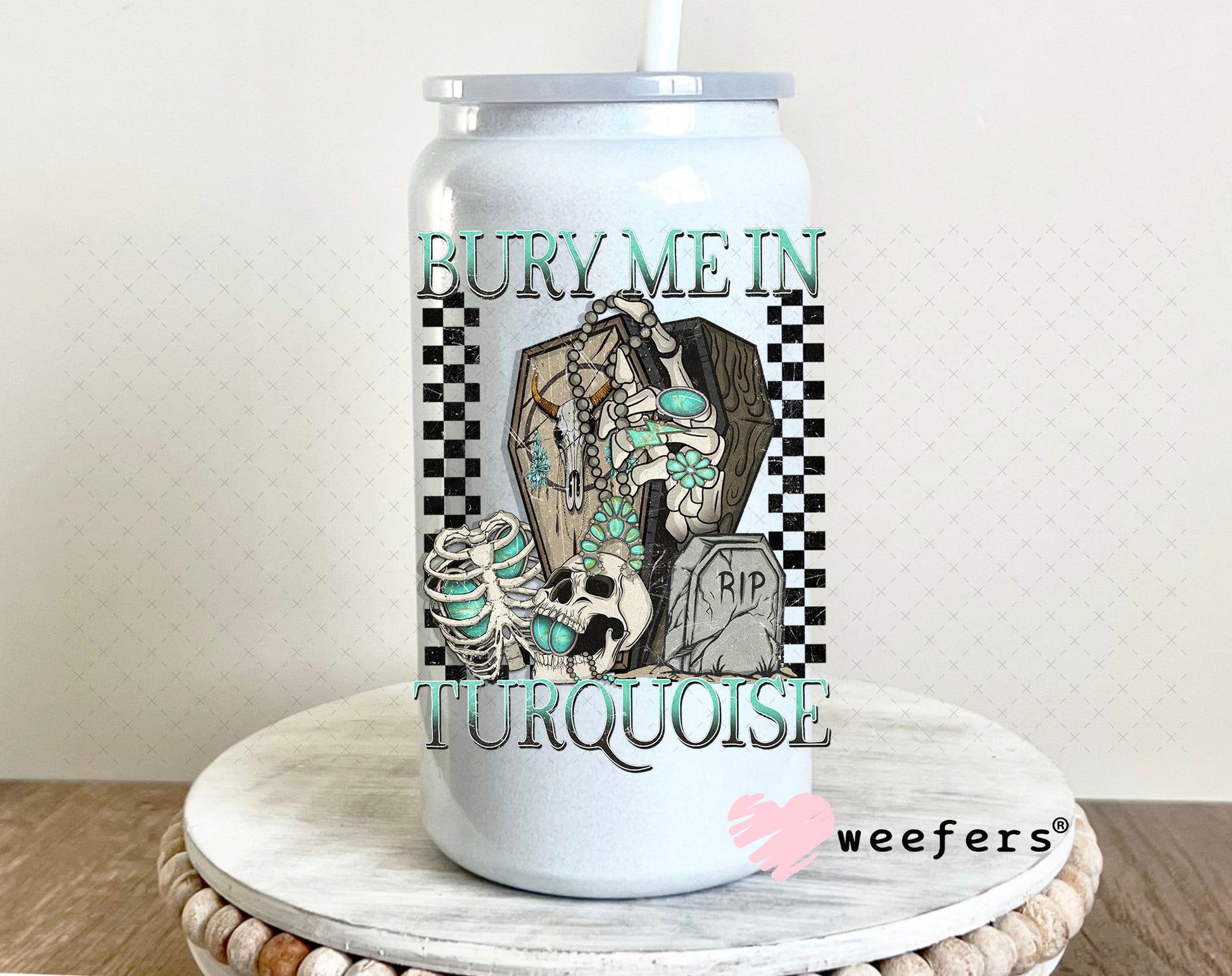 Bury Me in Turquoise UV DTF Decal 16oz Glass Can Generic Weefers