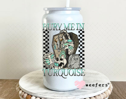 Bury Me in Turquoise UV DTF Decal 16oz Glass Can Generic Weefers