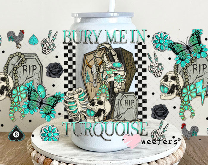 Bury Me in Turquoise UV DTF Cup Wrap - Weefers Exclusive 16oz Glass Can Generic Cup Wrap Weefers