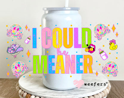 I Could Be Meaner UV DTF Cup Wrap - Weefers Exclusive 16oz Glass Can Generic Weefers