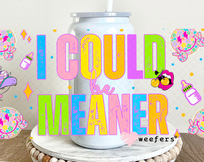 I Could Be Meaner UV DTF Cup Wrap - Weefers Exclusive 16oz Glass Can Generic Cup Wrap Weefers