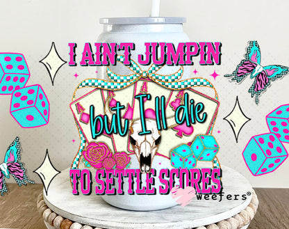 I Ain't Jumpin But I'll Die to Settle Scores UV DTF Cup Wrap - Weefers Exclusive 16oz Glass Can Generic Cup Wrap Weefers
