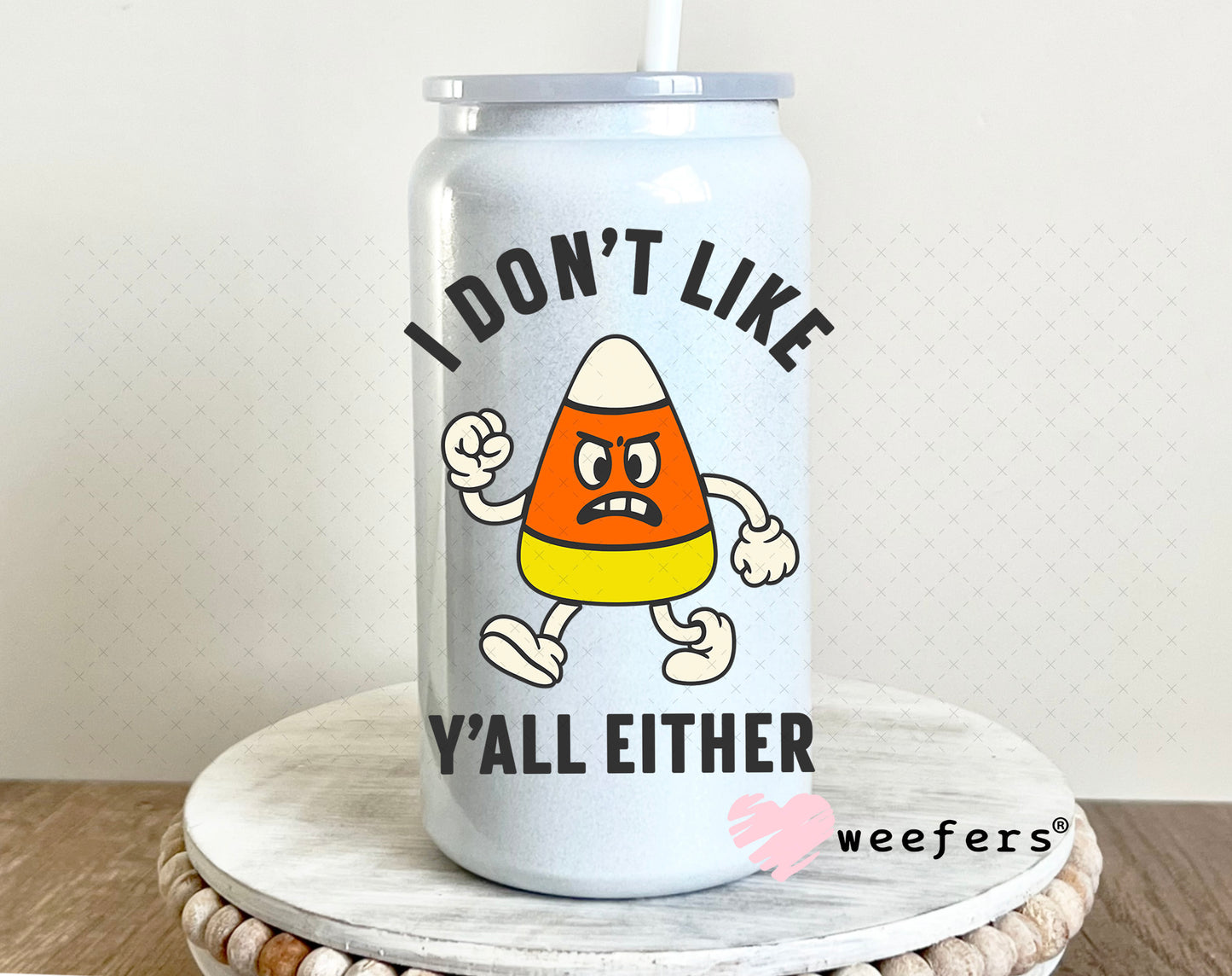 I Don't Like You Either Candy Corn UV DTF Decal 16oz Glass Can Generic Weefers