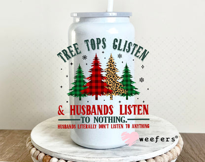 Tree Tops Glisten and Husbands Listen to Nothing UV DTF Decal 16oz Glass Can Generic Weefers