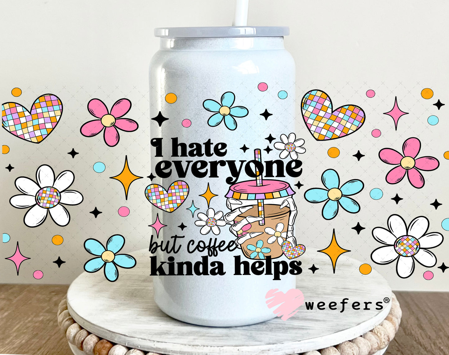 I Hate Everyone But Coffee Kinda Helps UV DTF Cup Wrap 16oz Glass Can Generic Weefers