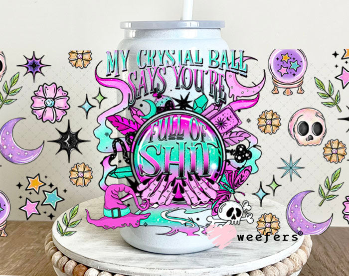 My Crystal Ball Says You are Full of Sh$t UV DTF Cup Wrap - Weefers Exclusive 16oz Glass Can Generic Cup Wrap Weefers