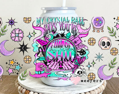 My Crystal Ball Says You are Full of Sh$t UV DTF Cup Wrap - Weefers Exclusive 16oz Glass Can Generic Cup Wrap Weefers