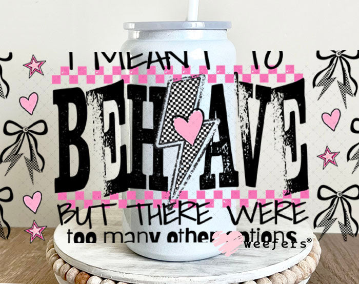 I Meant to Behave UV DTF Cup Wrap - Weefers Exclusive 16oz Glass Can Generic Cup Wrap Weefers