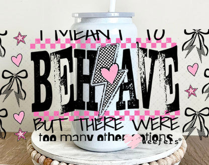 I Meant to Behave UV DTF Cup Wrap - Weefers Exclusive 16oz Glass Can Generic Cup Wrap Weefers