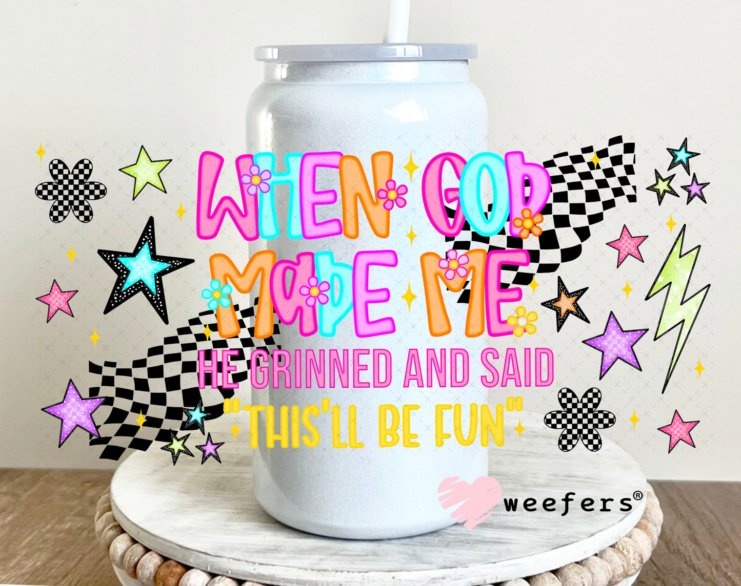 When God Made Me He Grinned and Said This'll Be fun UV DTF Cup Wrap - Weefers Exclusive 16oz Glass Can Generic Weefers