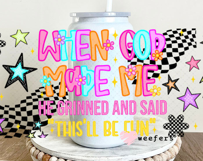 When God Made Me He Grinned and Said This'll Be fun UV DTF Cup Wrap - Weefers® Exclusive 16oz Glass Can Generic Cup Wrap Weefers