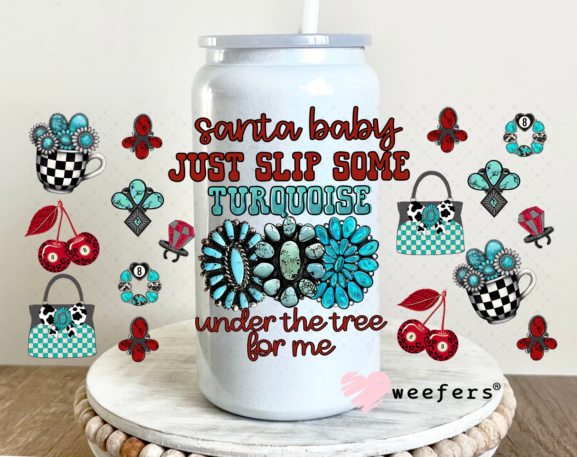 Santa Baby Just Slip Some Turquoise Under the Tree For Me UV DTF Cup Wrap - Weefers Exclusive 16oz Glass Can Generic Weefers