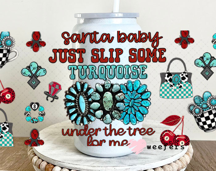 Santa Baby Just Slip Some Turquoise Under the Tree For Me UV DTF Cup Wrap - Weefers Exclusive 16oz Glass Can Generic Cup Wrap Weefers