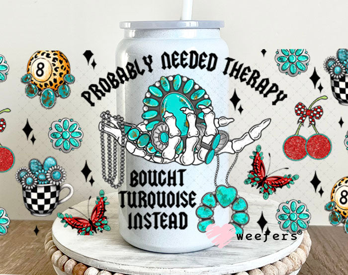 Probably Needed Therapy Bought Turquoise Instead UV DTF Cup Wrap - Weefers Exclusive 16oz Glass Can Generic Cup Wrap Weefers