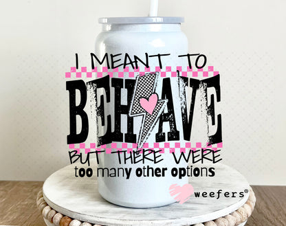 I Meant To Behave UV DTF Decal 16oz Glass Can Generic Weefers