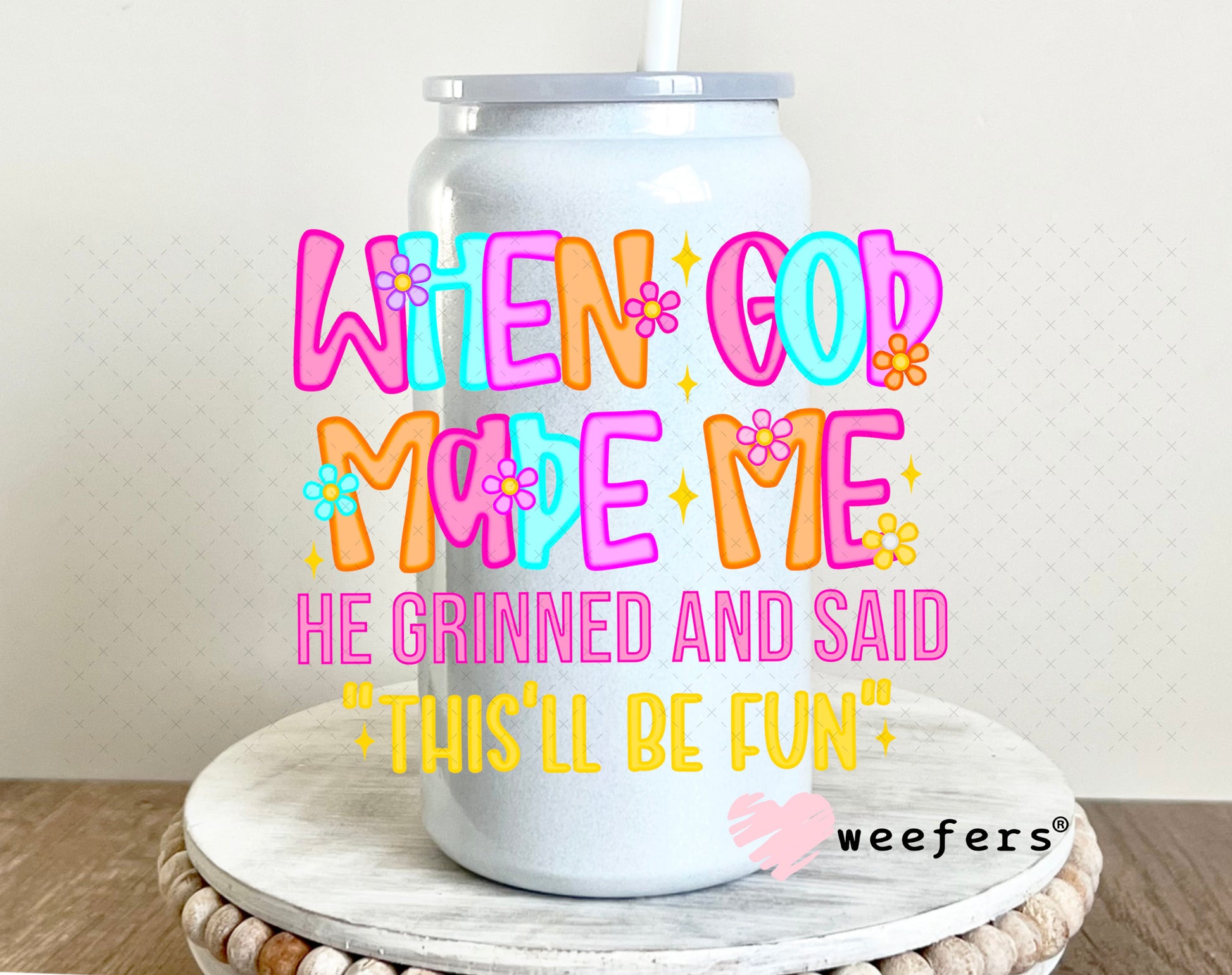 When God Made Me He Grinned and Said This'll Be Fun UV DTF Decal 16oz Glass Can Generic Weefers