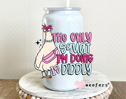 The Only Squat I'm Doing is Diddly UV DTF Decal 16oz Glass Can Generic Weefers