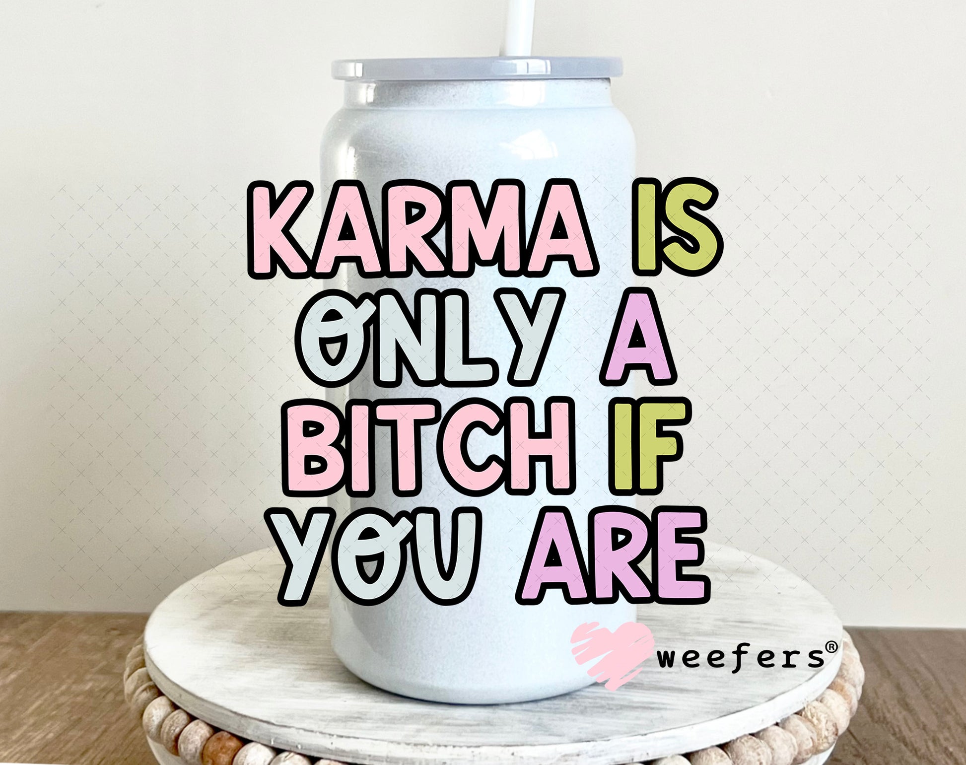 Karma is Only a Bitch if you are UV DTF Decal 16oz Glass Can Generic Weefers