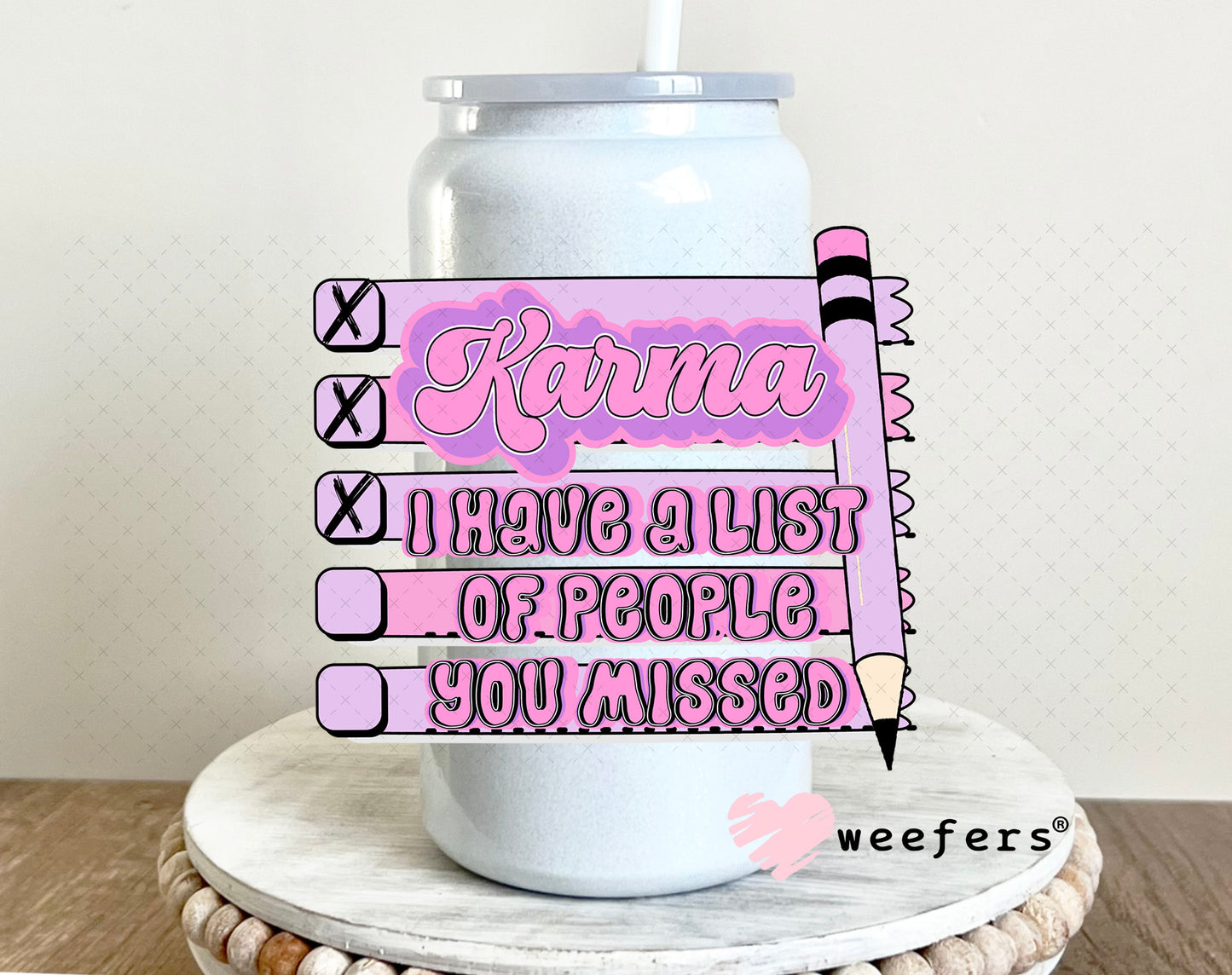 Karma I have a list of people you missed UV DTF Decal 16oz Glass Can Generic Weefers