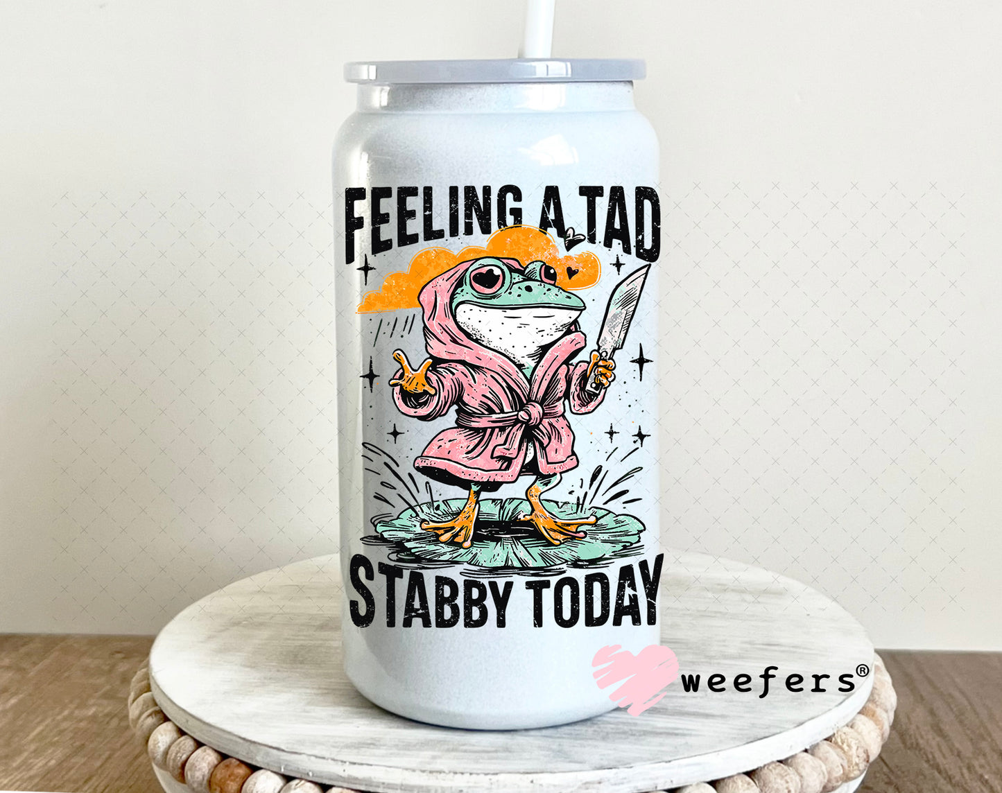 Feeling a Tad Stabby Today UV DTF Decal 16oz Glass Can Generic Weefers