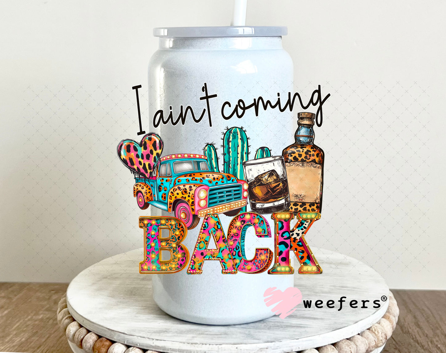 I ain't Coming Back UV DTF Decal 16oz Glass Can Generic Weefers