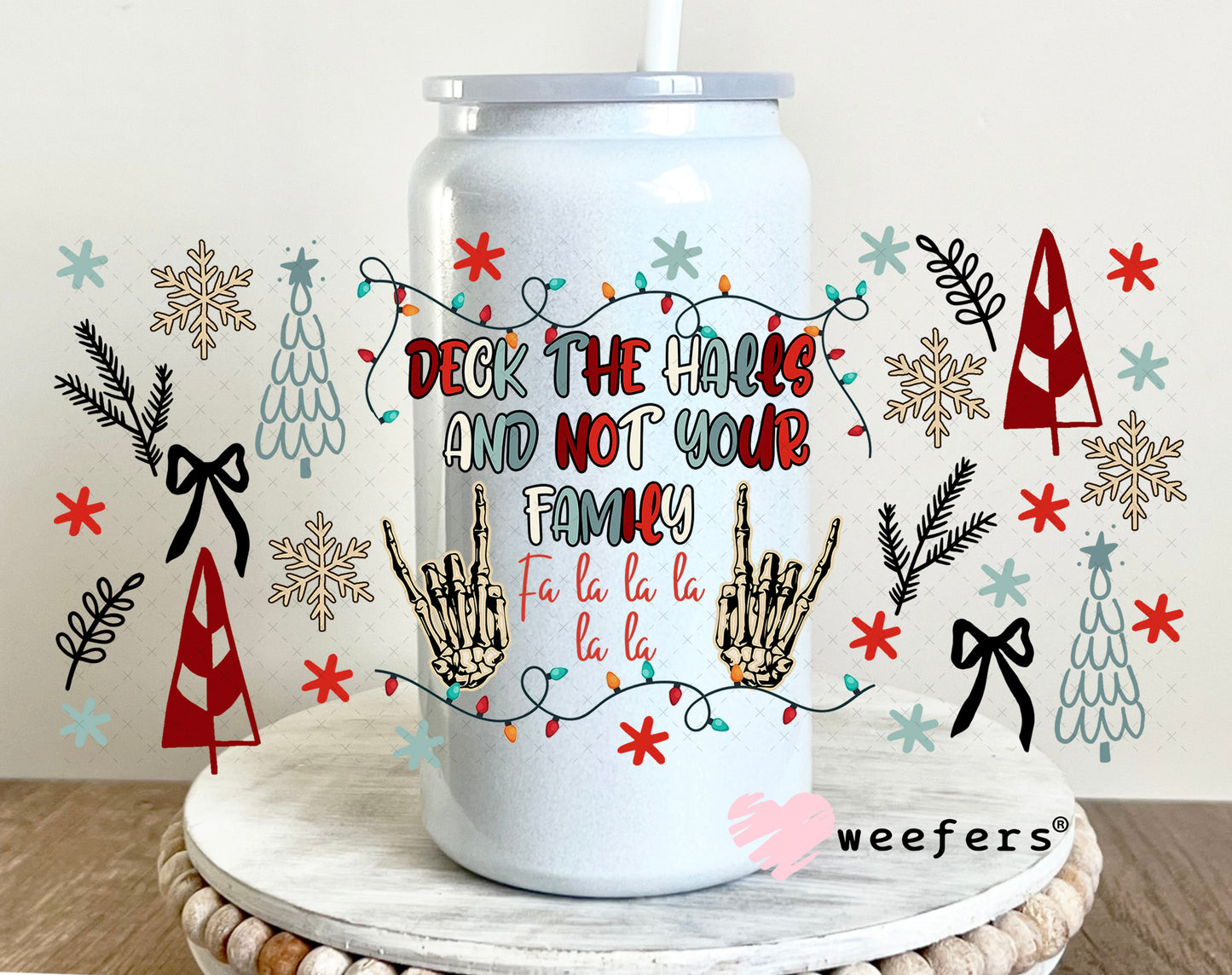 Deck the Halls and Not Your Family UV DTF Cup Wrap - Weefers Exclusive 16oz Glass Can Generic Weefers