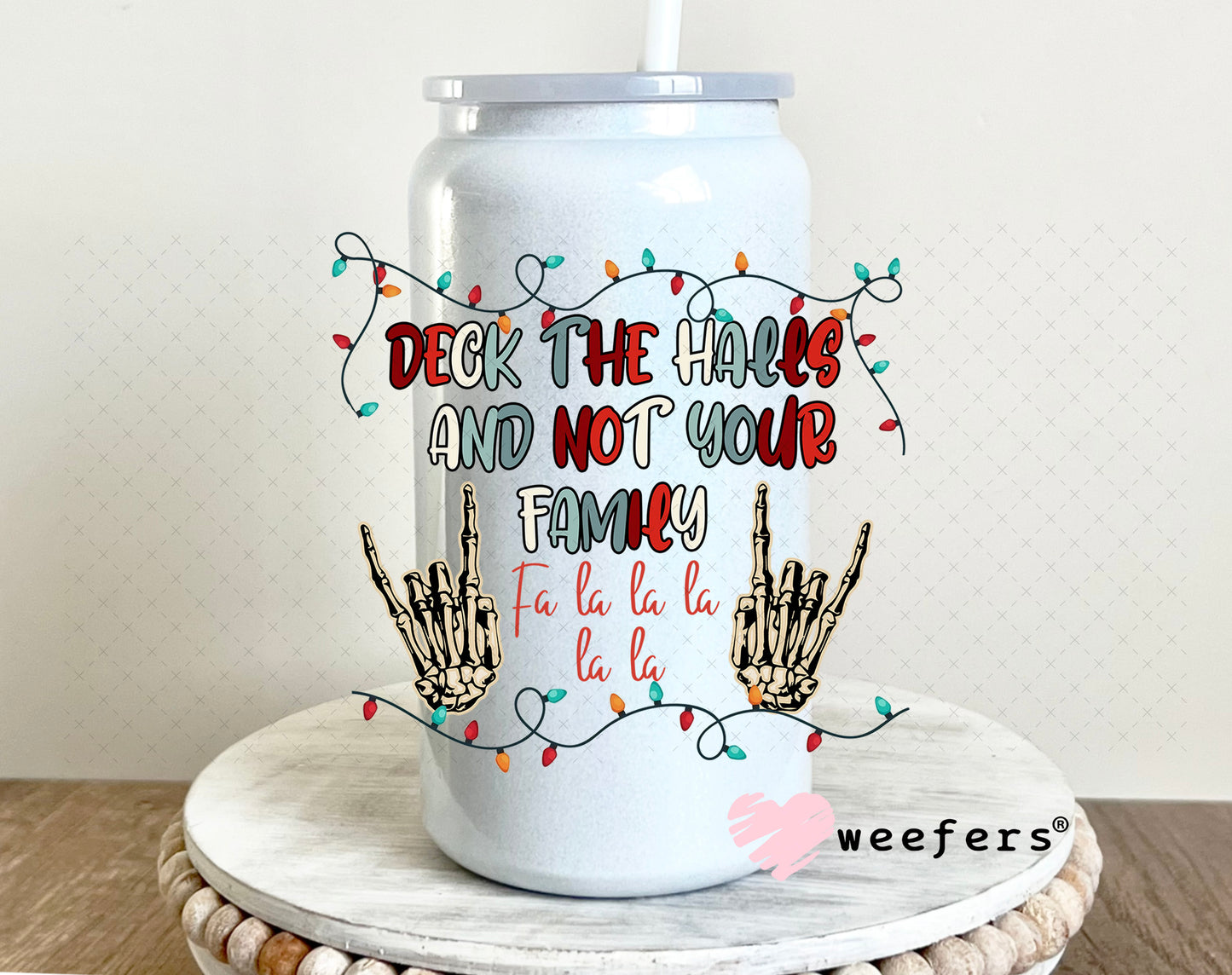 Deck the halls and Not Your Family UV DTF Decal 16oz Glass Can Generic Weefers