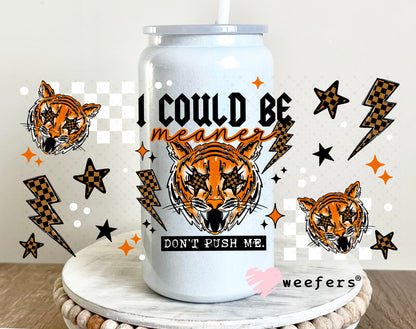I could be Meaner Tiger UV DTF Cup Wrap 16oz Glass Can Generic Weefers