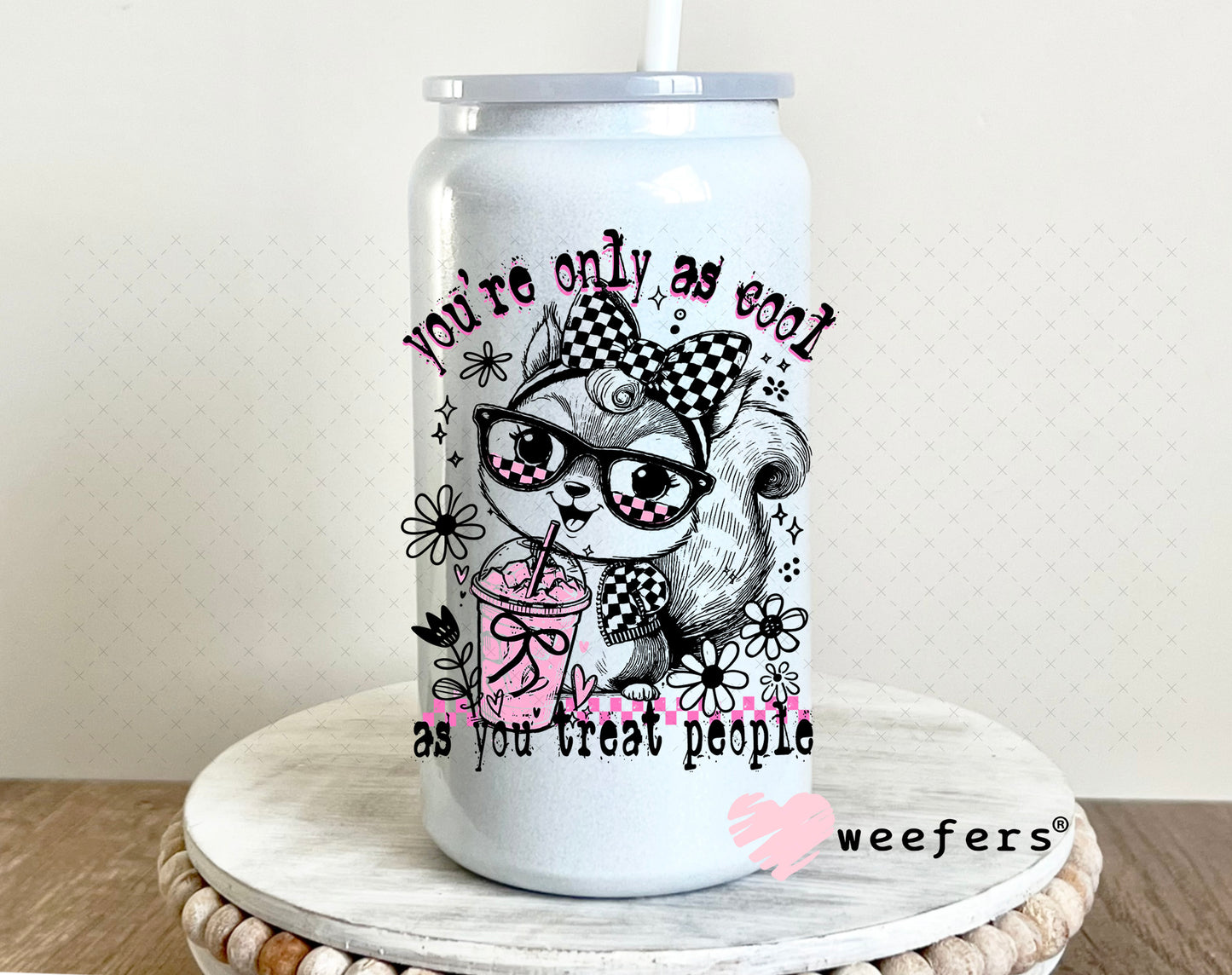 You're Only as Cool as you Treat people UV DTF Decal 16oz Glass Can Generic Weefers
