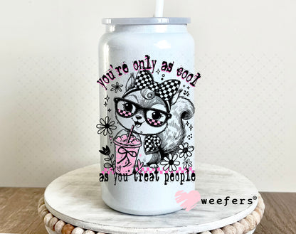 You're Only as Cool as you Treat people UV DTF Decal 16oz Glass Can Generic Weefers