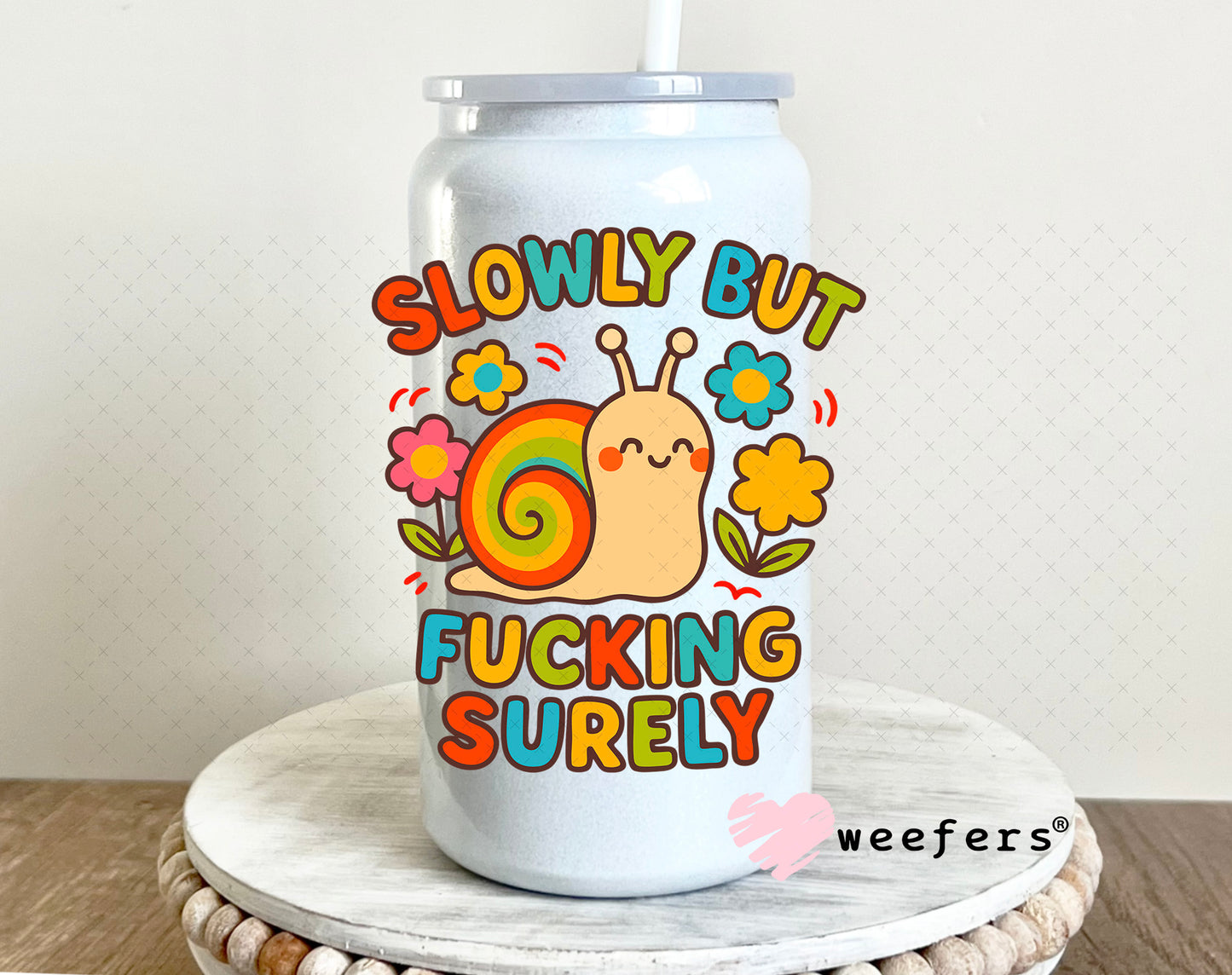 Slowly but Fucking Surely UV DTF Decal 16oz Glass Can Generic Weefers