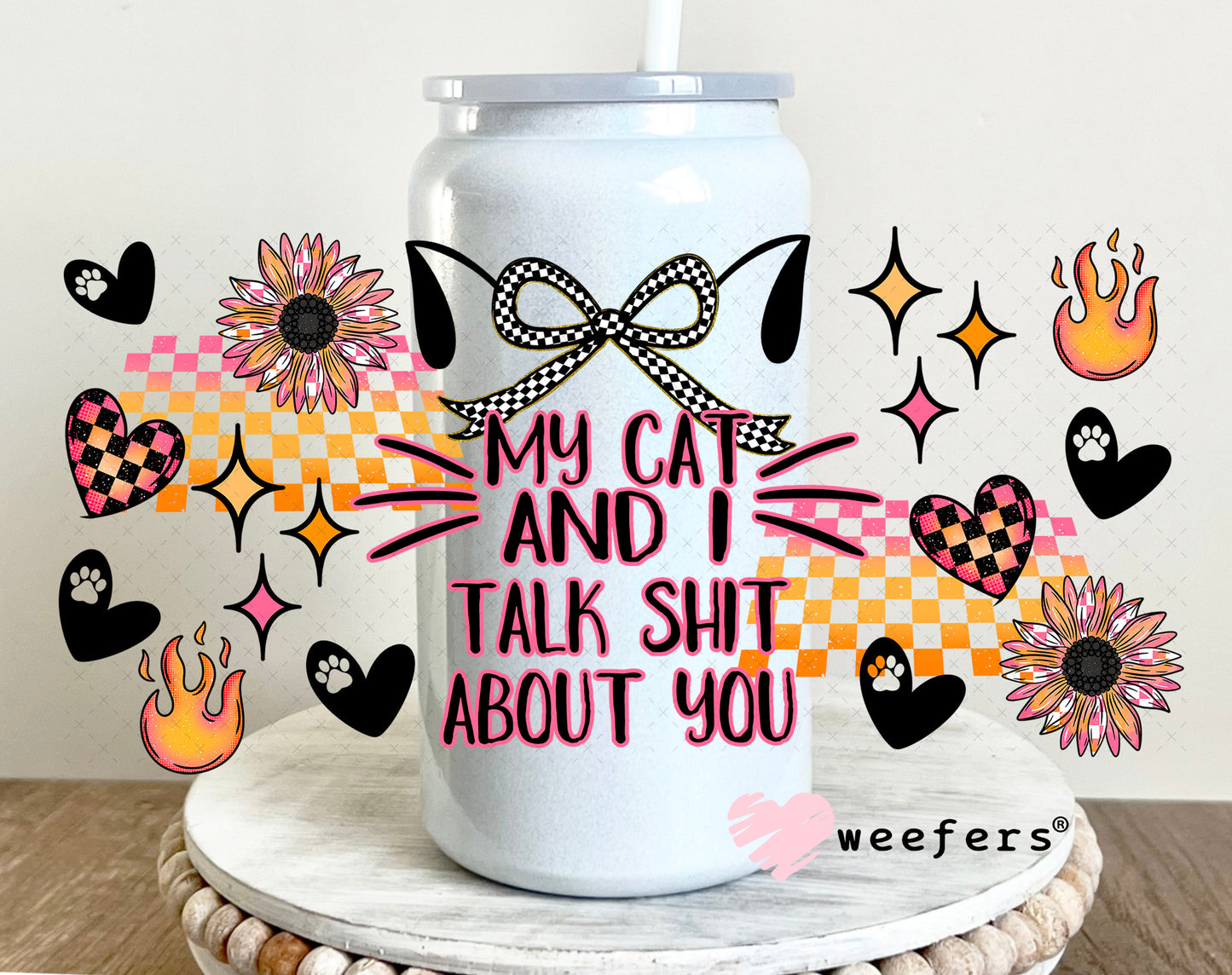UV DTF Cup Wrap – My Cat and I Talk Shit About You - Weefers Exclusive 16oz Glass Can Generic Weefers